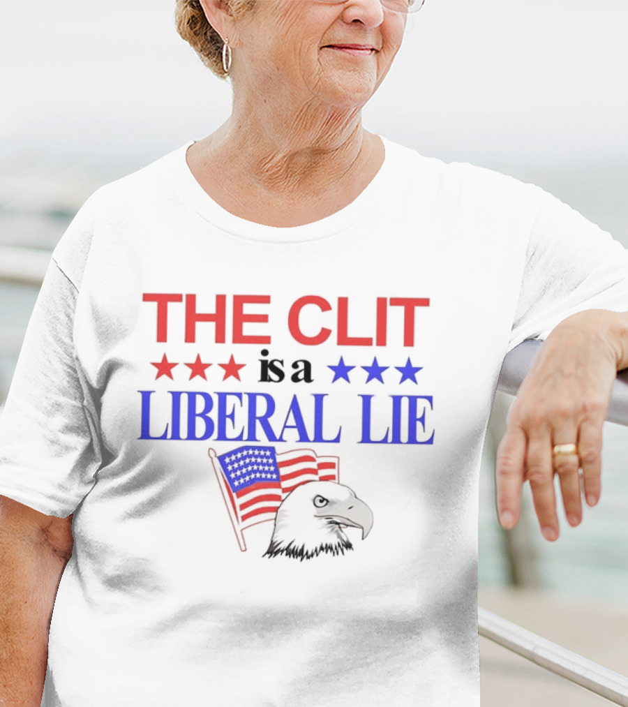 The Clit Is A Liberal Lie Patriotic Eagle With American Flag Stars T-Shirt