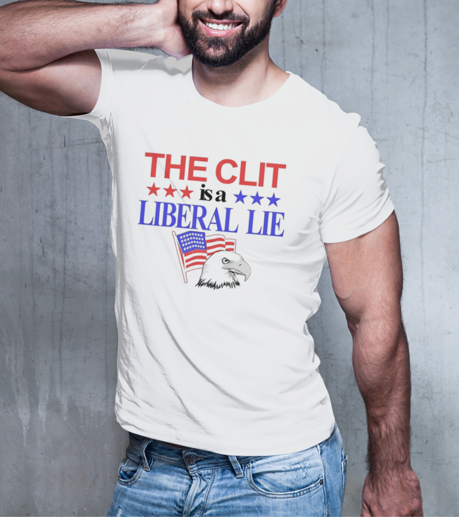 The Clit Is A Liberal Lie Patriotic Eagle With American Flag Stars T-Shirt