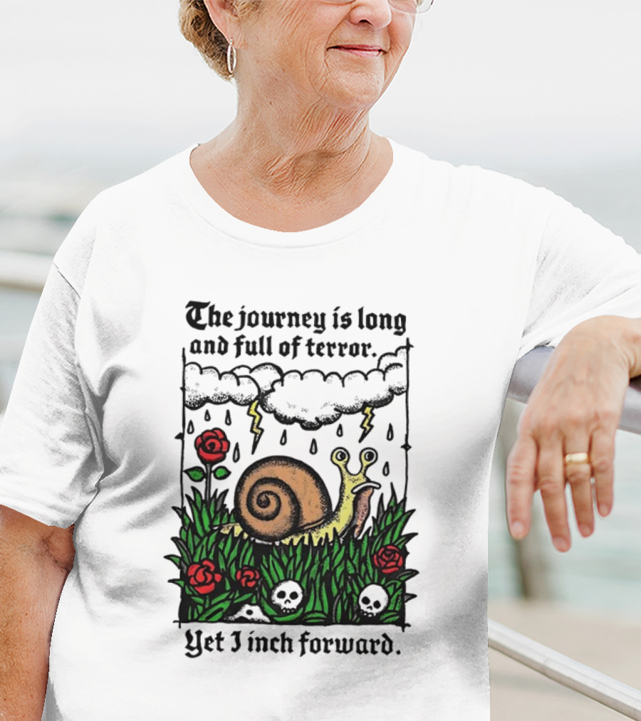 The Journey Is Long And Full Of Terror With Snail, Lightning, Skulls, And Roses Yet I Inch Forward T-Shirt