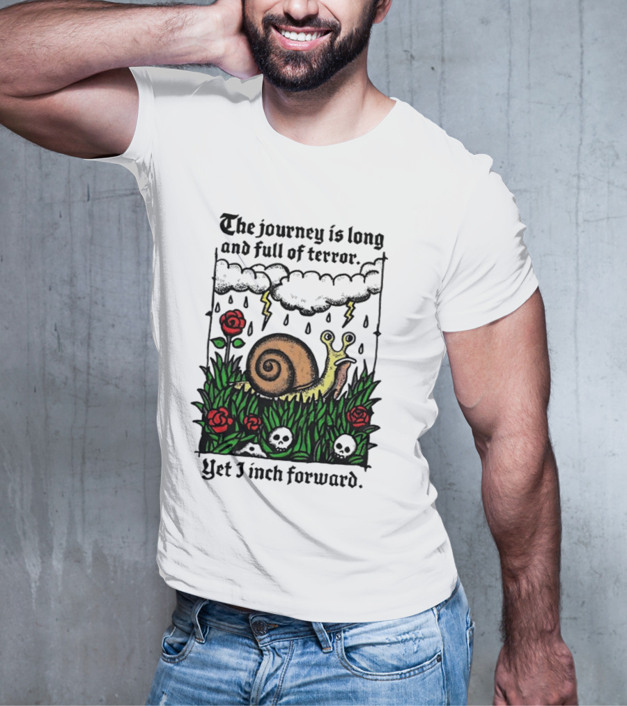 The Journey Is Long And Full Of Terror With Snail, Lightning, Skulls, And Roses Yet I Inch Forward T-Shirt