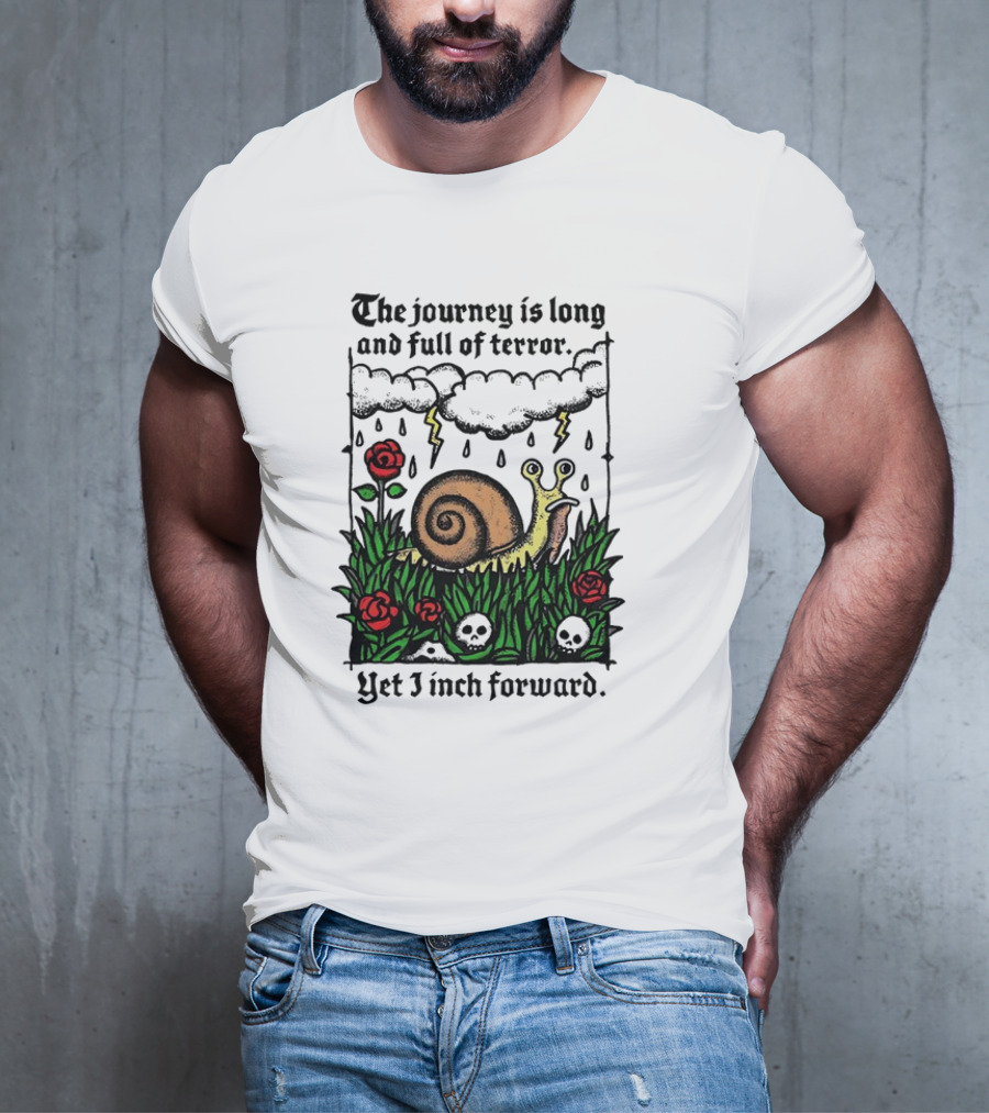 The Journey Is Long And Full Of Terror With Snail, Lightning, Skulls, And Roses Yet I Inch Forward T-Shirt