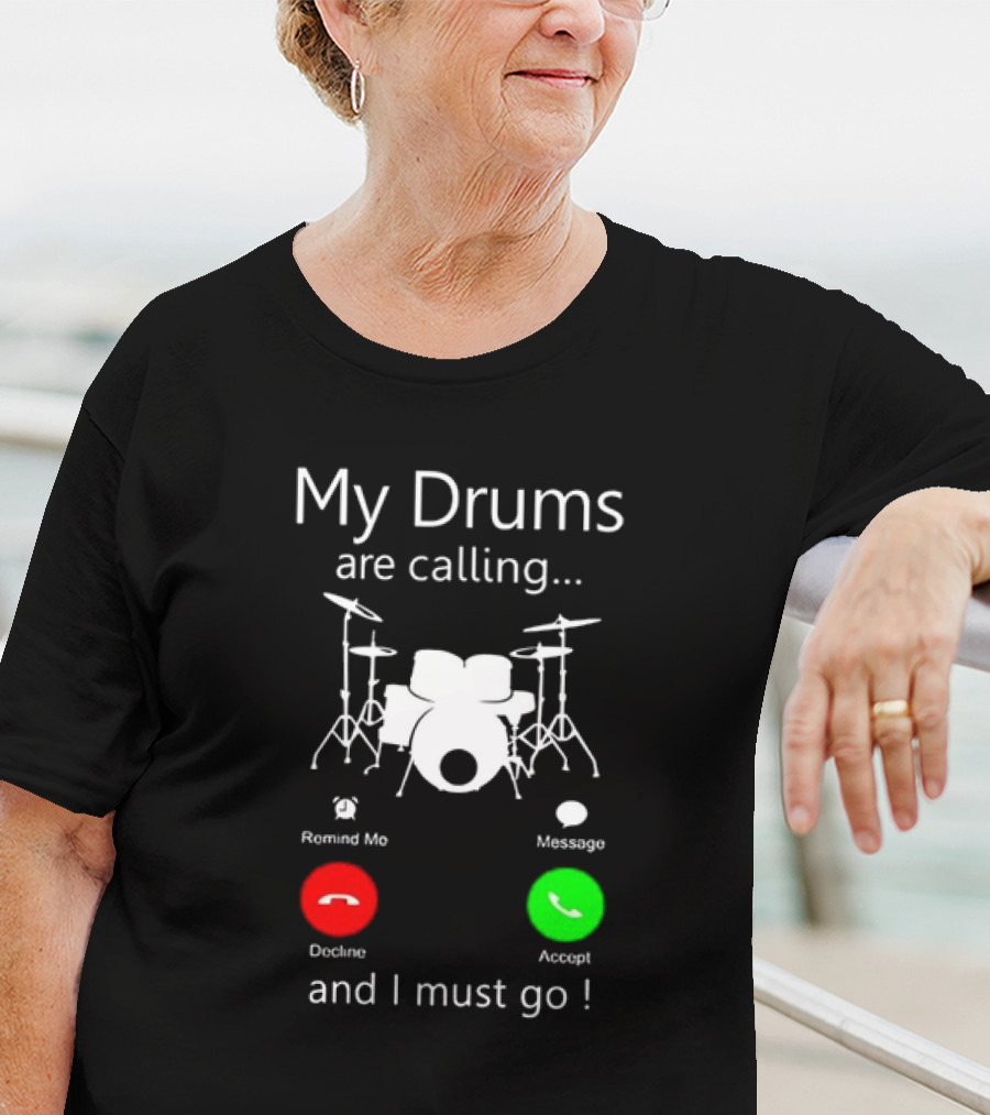 My Drums Are Calling And I Must Go Accept Decline Romind Me Message T-Shirt