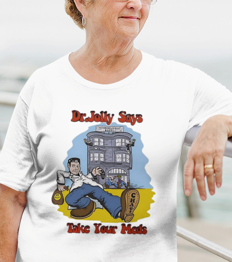 Dr. Jolly Says Take Your Meds Psychologically Happy Chaser T-Shirt