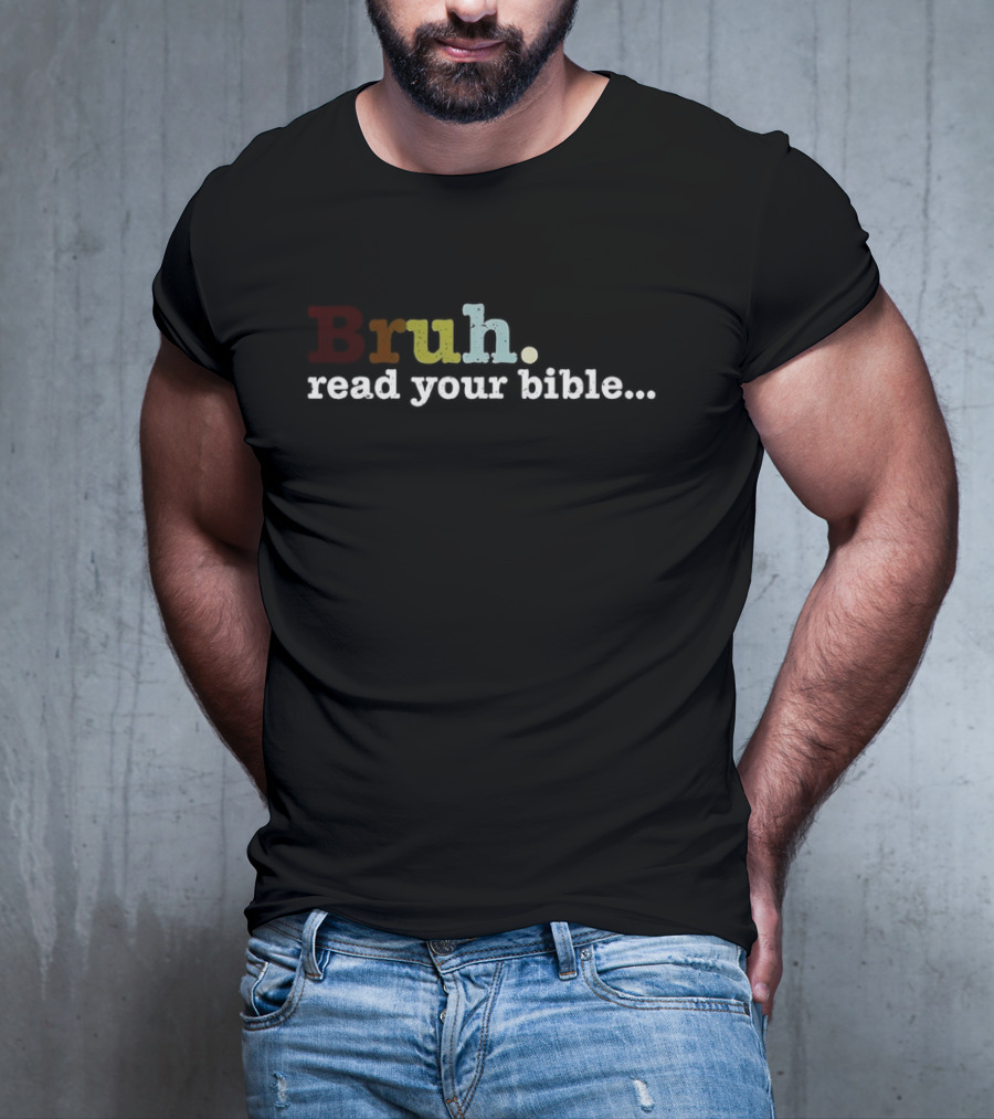 Bruh Read Your Bible Colorful Motivational Text T-Shirt