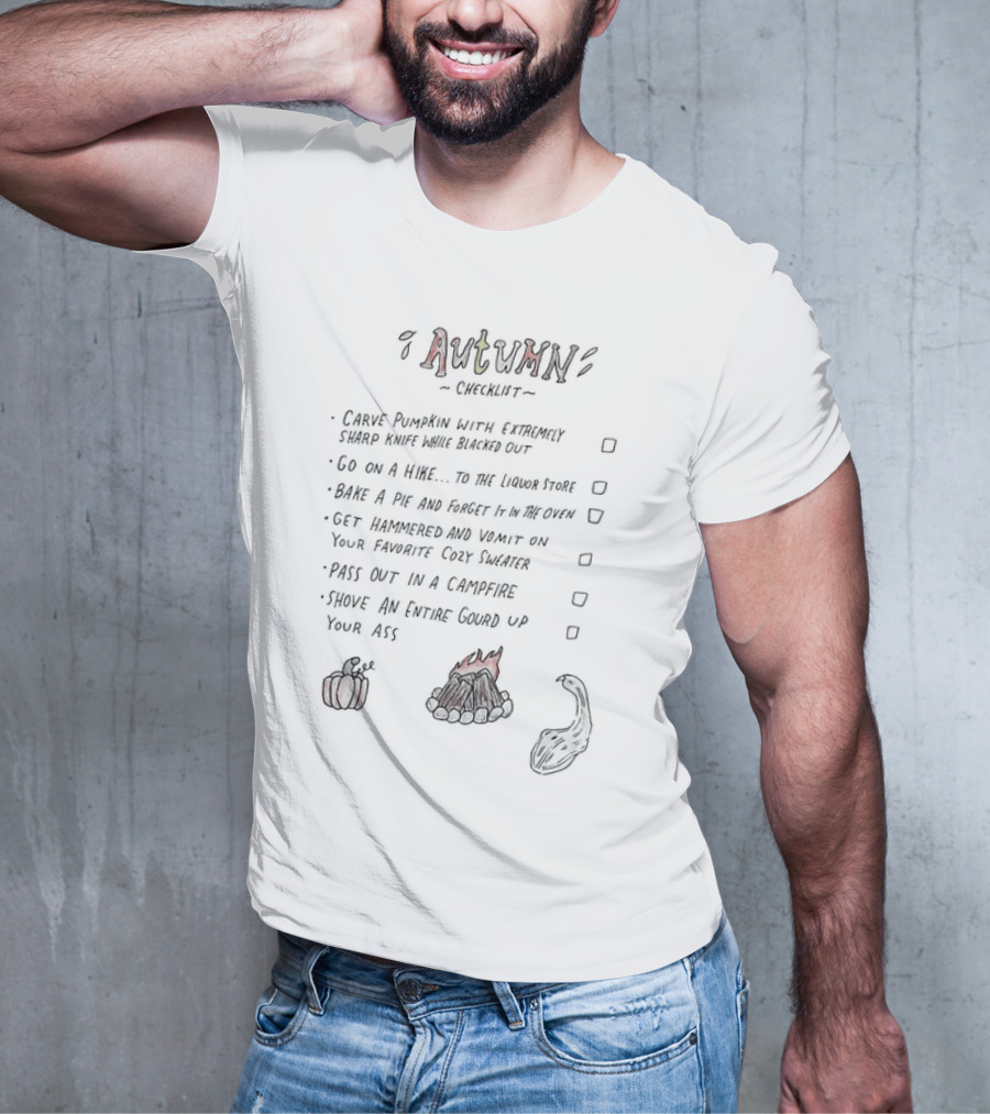 Autumn Checklist: Carve Pumpkin, Go On A Hike, Bake A Pie, Get Hammered, Pass Out In Campfire, Shove Entire Gourd T-Shirt