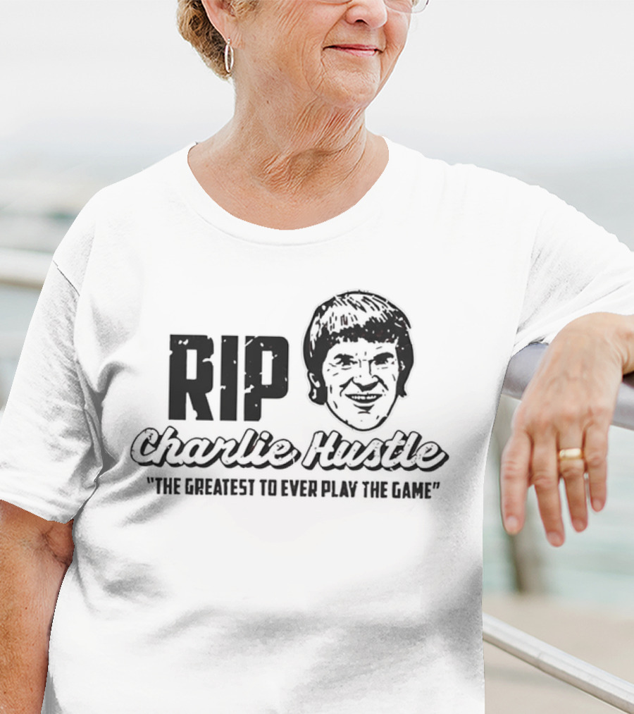 RIP Charlie Hustle Cincinnati Reds The Greatest To Ever Play The Game T-Shirt