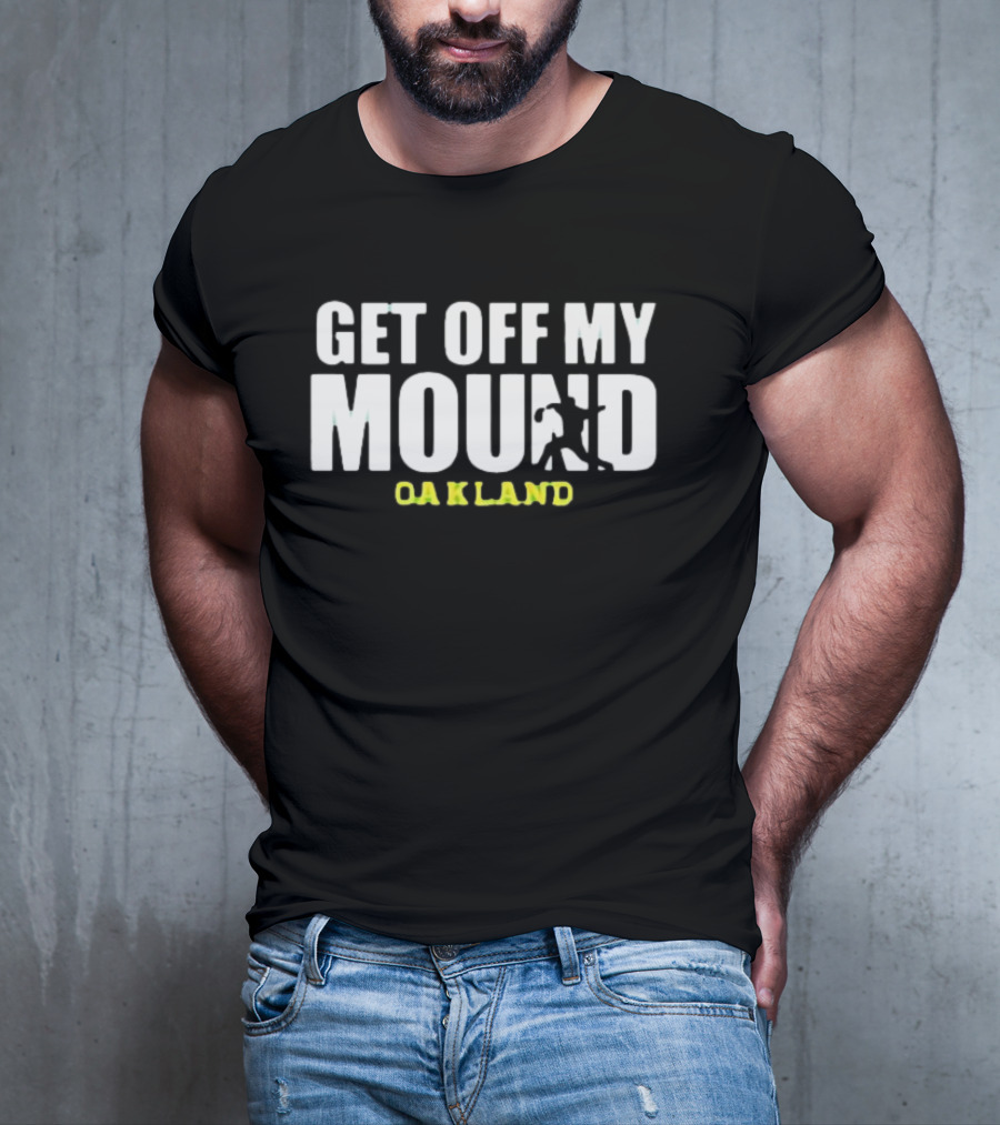 Get Off My Mound Oakland Athletic Baseball T-Shirt
