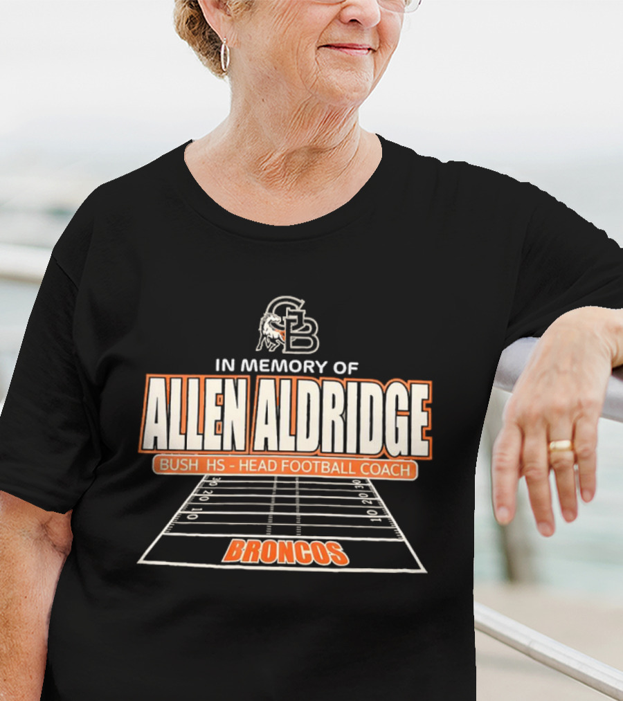 In Memory Of Allen Aldridge Bush HS Head Football Coach Broncos Football Field T-Shirt