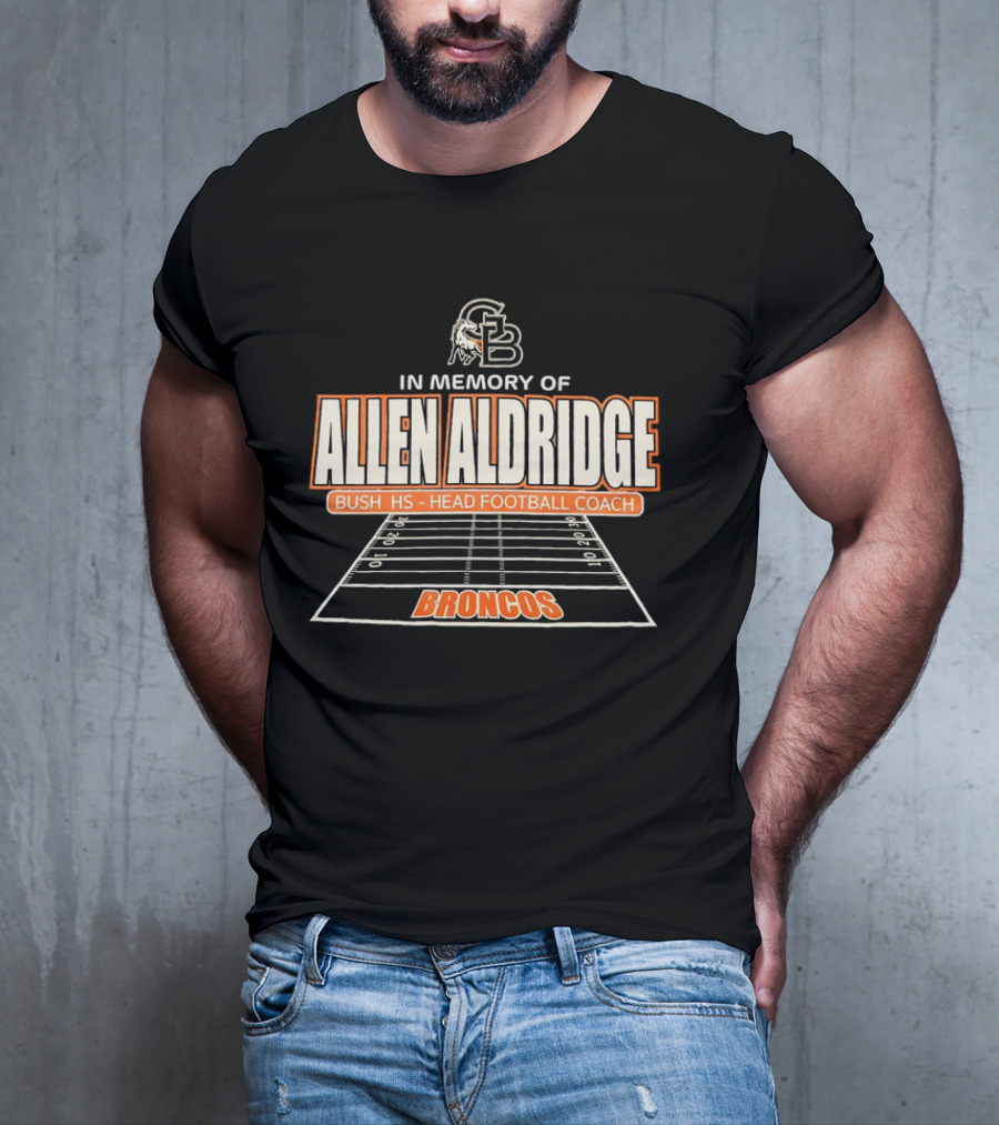 In Memory Of Allen Aldridge Bush HS Head Football Coach Broncos Football Field T-Shirt