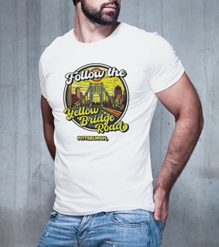 Follow The Yellow Bridge Road Pittsburgh PA Skyline Bridges T-Shirt