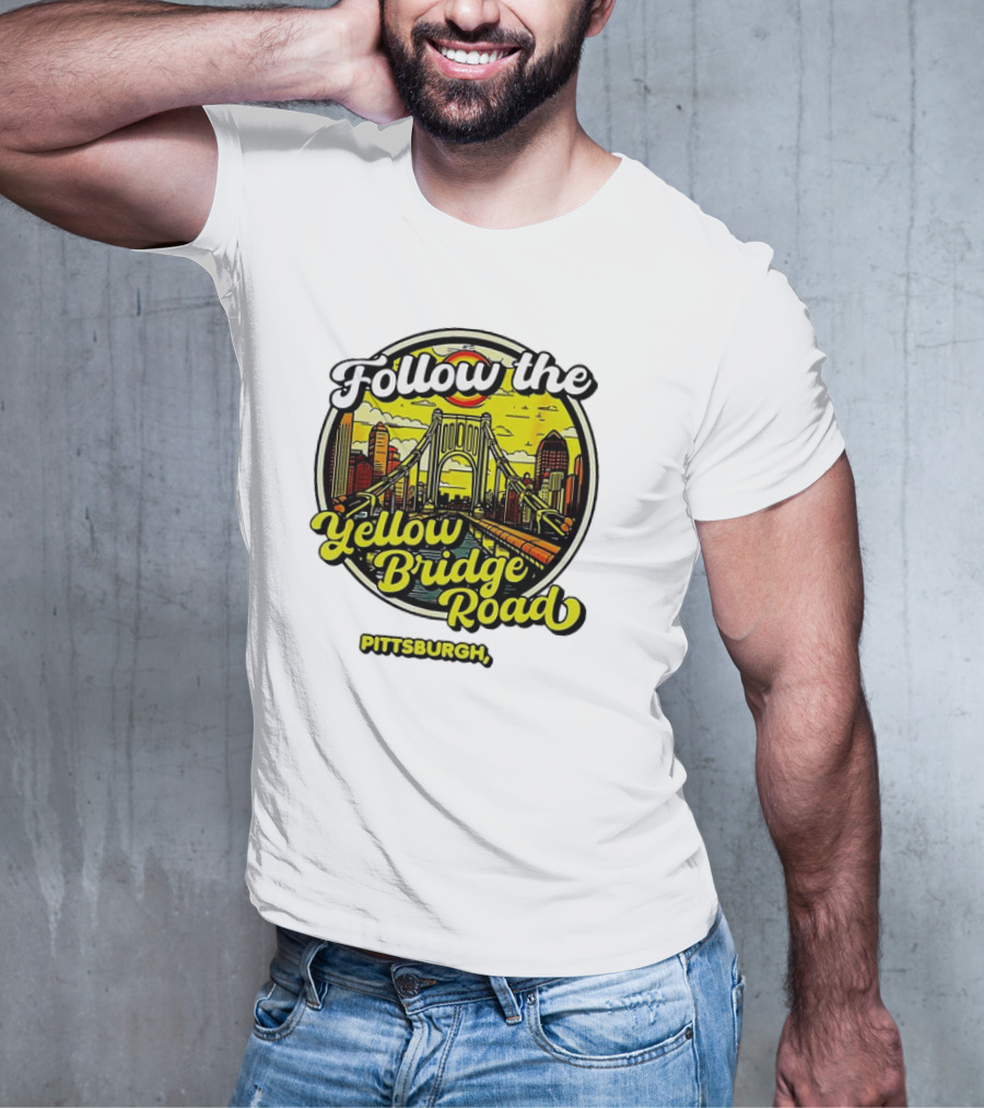 Follow The Yellow Bridge Road Pittsburgh PA Skyline Bridges T-Shirt
