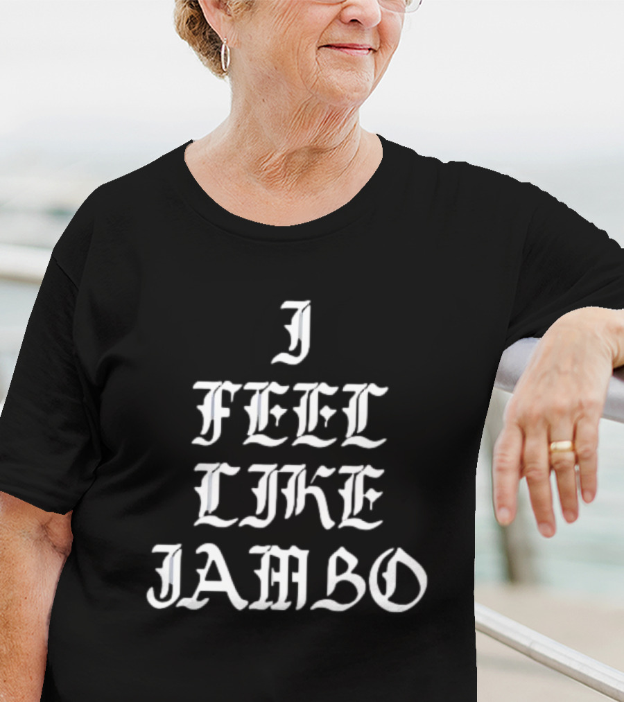 I Feel Like Jambo Gothic Typography T-Shirt