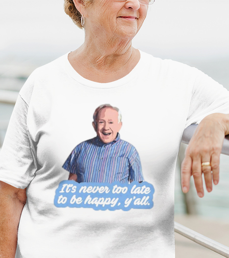 Leslie Jordan It's Never Too Late To Be Happy Y'all T-Shirt