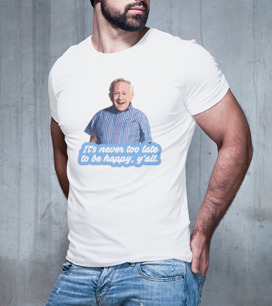 Leslie Jordan It's Never Too Late To Be Happy Y'all T-Shirt