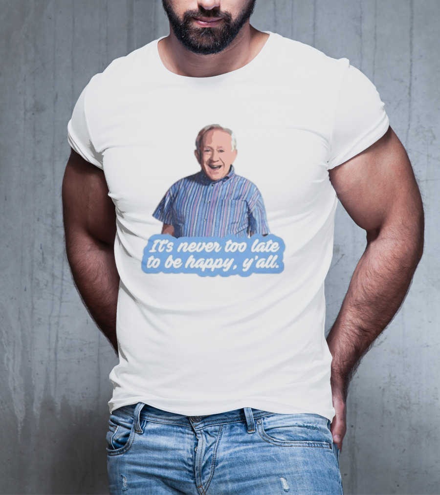 Leslie Jordan It's Never Too Late To Be Happy Y'all T-Shirt