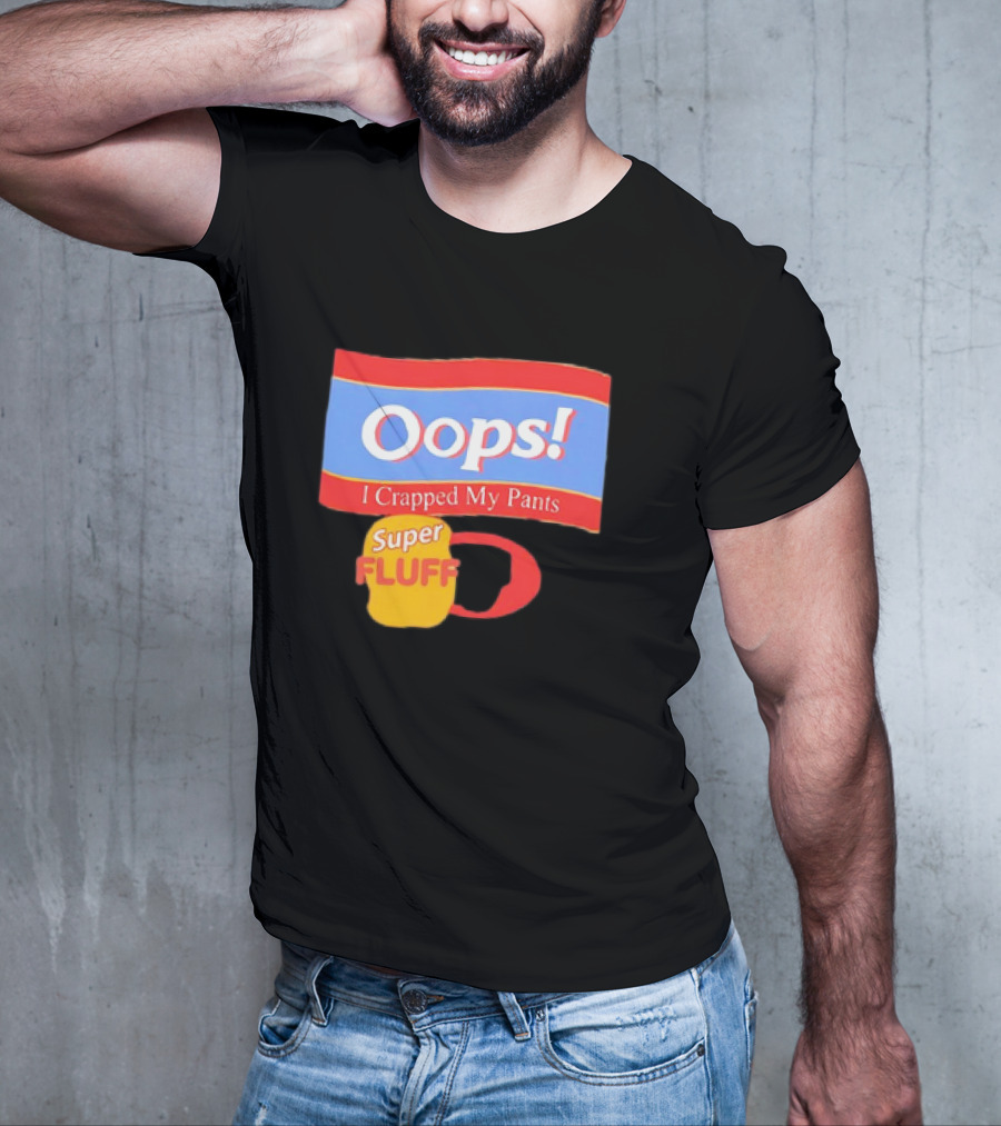 Oops I Crapped My Pants Super Fluff Fun Humor T-Shirt