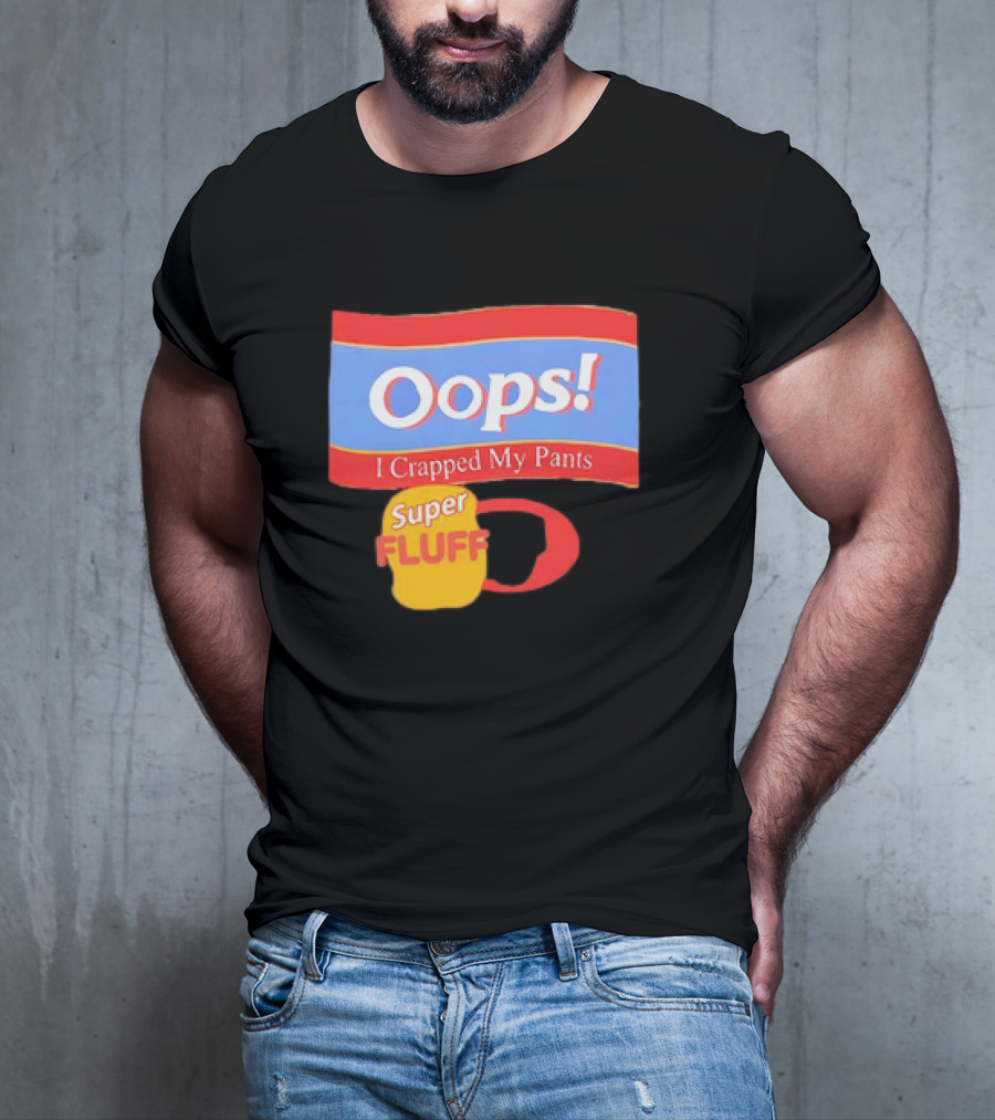 Oops I Crapped My Pants Super Fluff Fun Humor T-Shirt