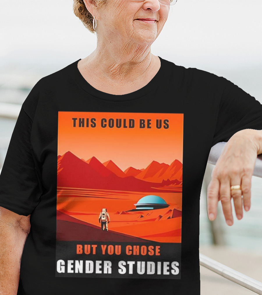 This Could Be Us But You Chose Gender Studies Mars Astronaut Landscape T-Shirt