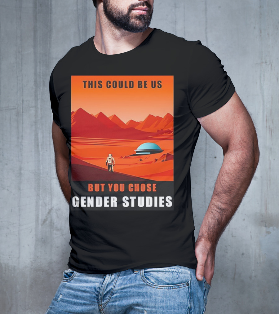 This Could Be Us But You Chose Gender Studies Mars Astronaut Landscape T-Shirt
