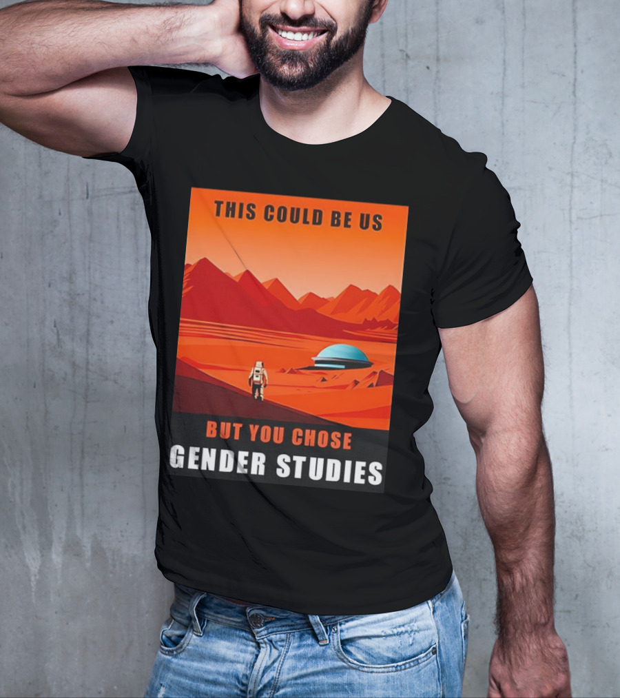 This Could Be Us But You Chose Gender Studies Mars Astronaut Landscape T-Shirt