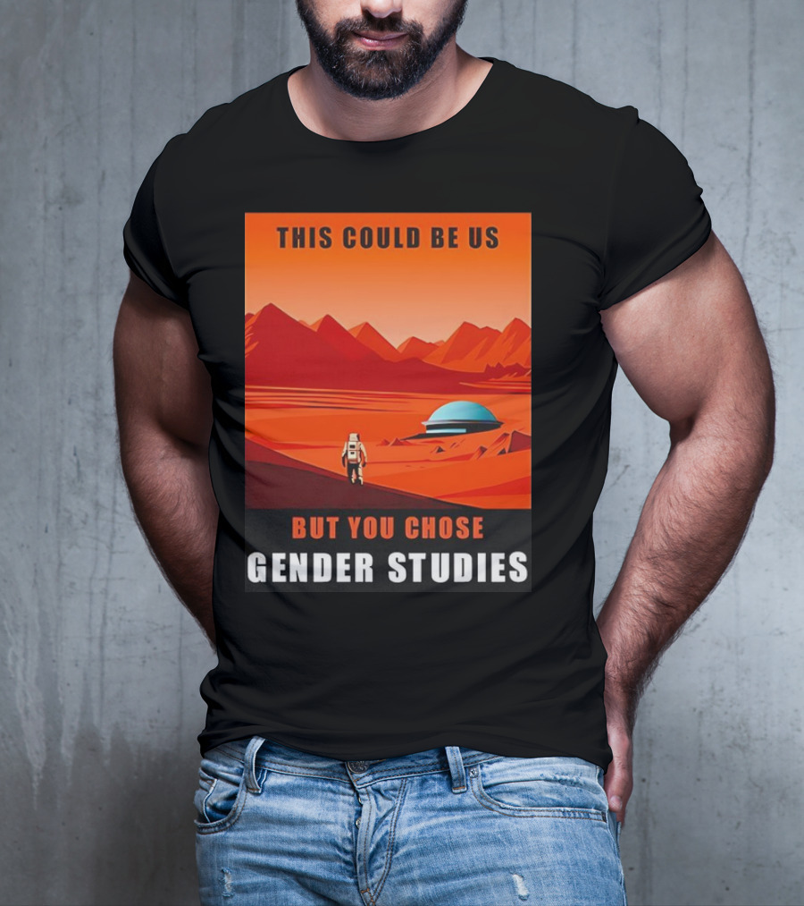 This Could Be Us But You Chose Gender Studies Mars Astronaut Landscape T-Shirt