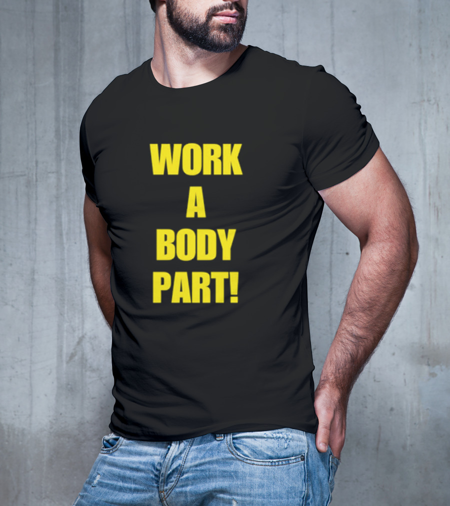 Work A Body Part Classic Bold Motivational Text T-Shirt