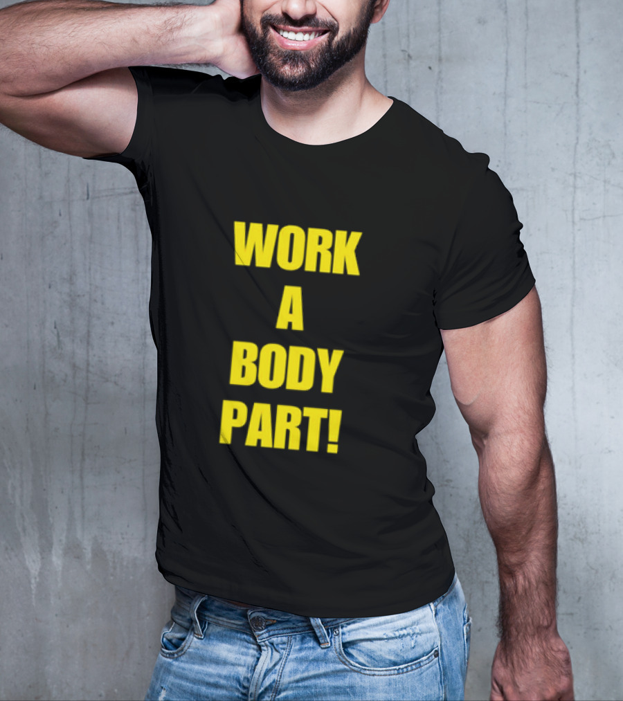Work A Body Part Classic Bold Motivational Text T-Shirt