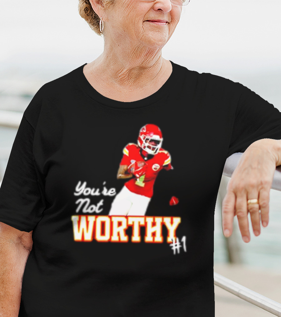 You're Not Worthy Xavier Worthy Kansas City Chiefs #1 Football T-Shirt