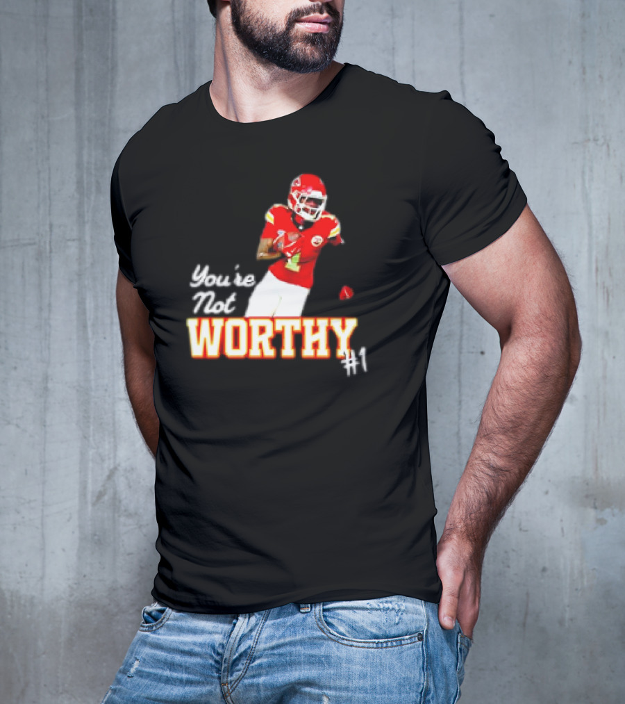 You're Not Worthy Xavier Worthy Kansas City Chiefs #1 Football T-Shirt