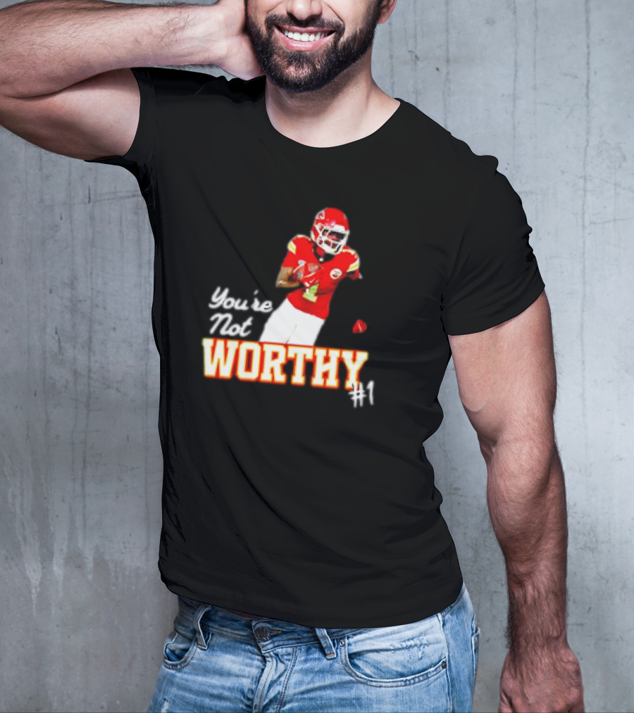 You're Not Worthy Xavier Worthy Kansas City Chiefs #1 Football T-Shirt