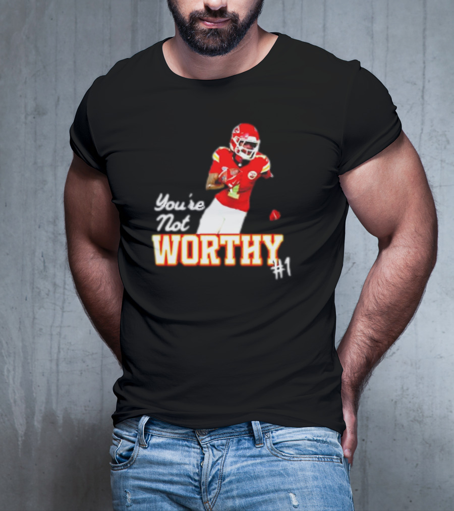 You're Not Worthy Xavier Worthy Kansas City Chiefs #1 Football T-Shirt