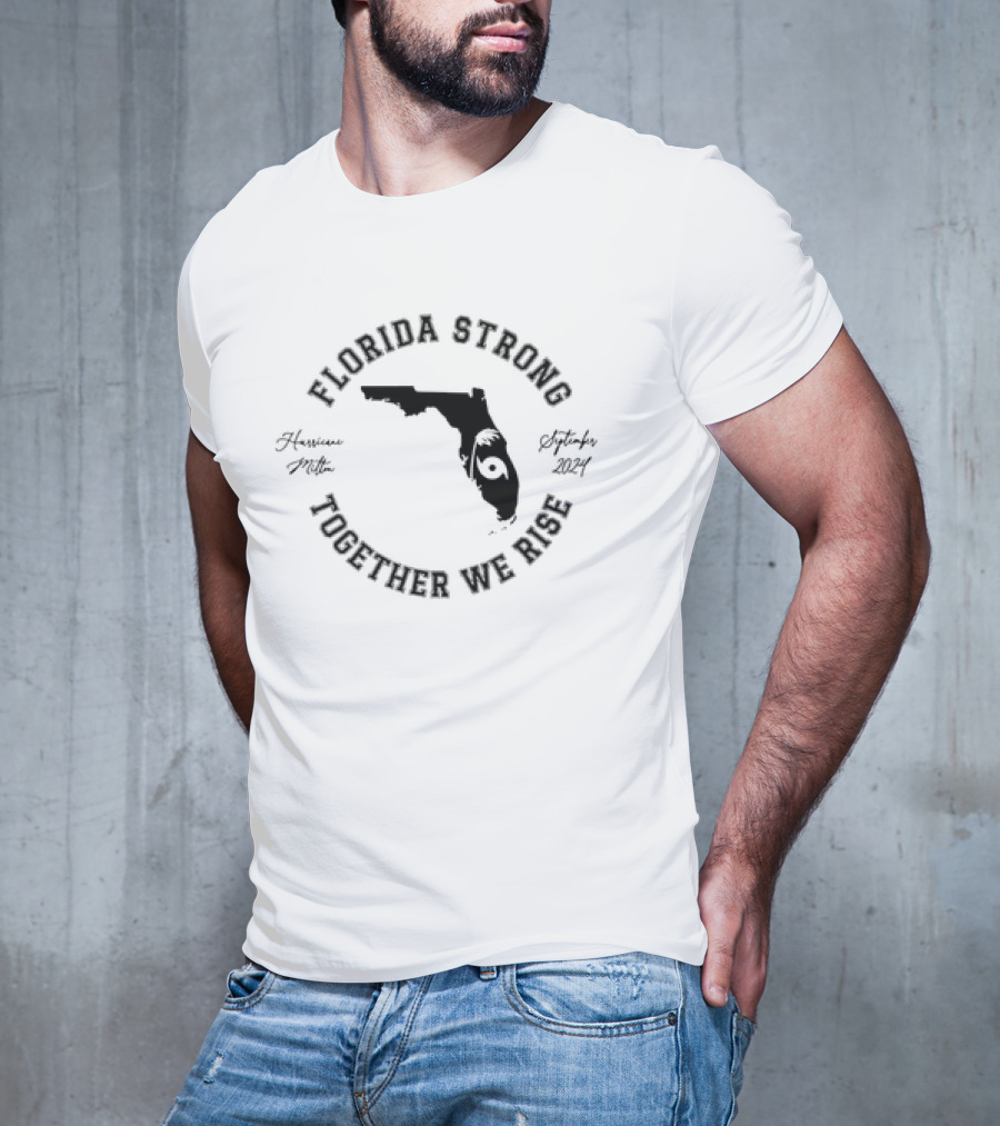 Florida Strong Together We Rise Hurricane Milton Florida September T-Shirt