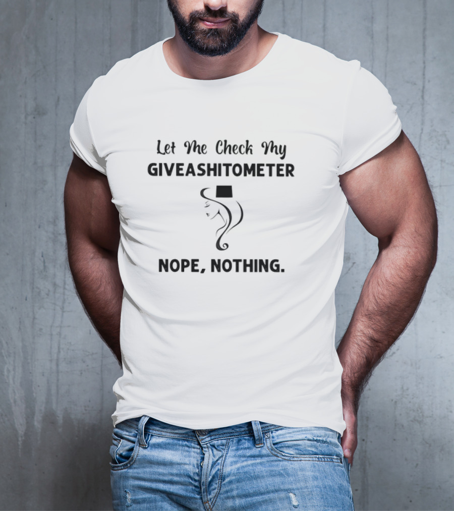 Wyoming Let Me Check My Giveashitometer Nope Nothing Facing Woman With Hat T-Shirt