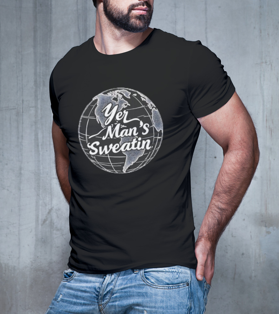 Yer Man's Sweatin Earth Globe T-Shirt