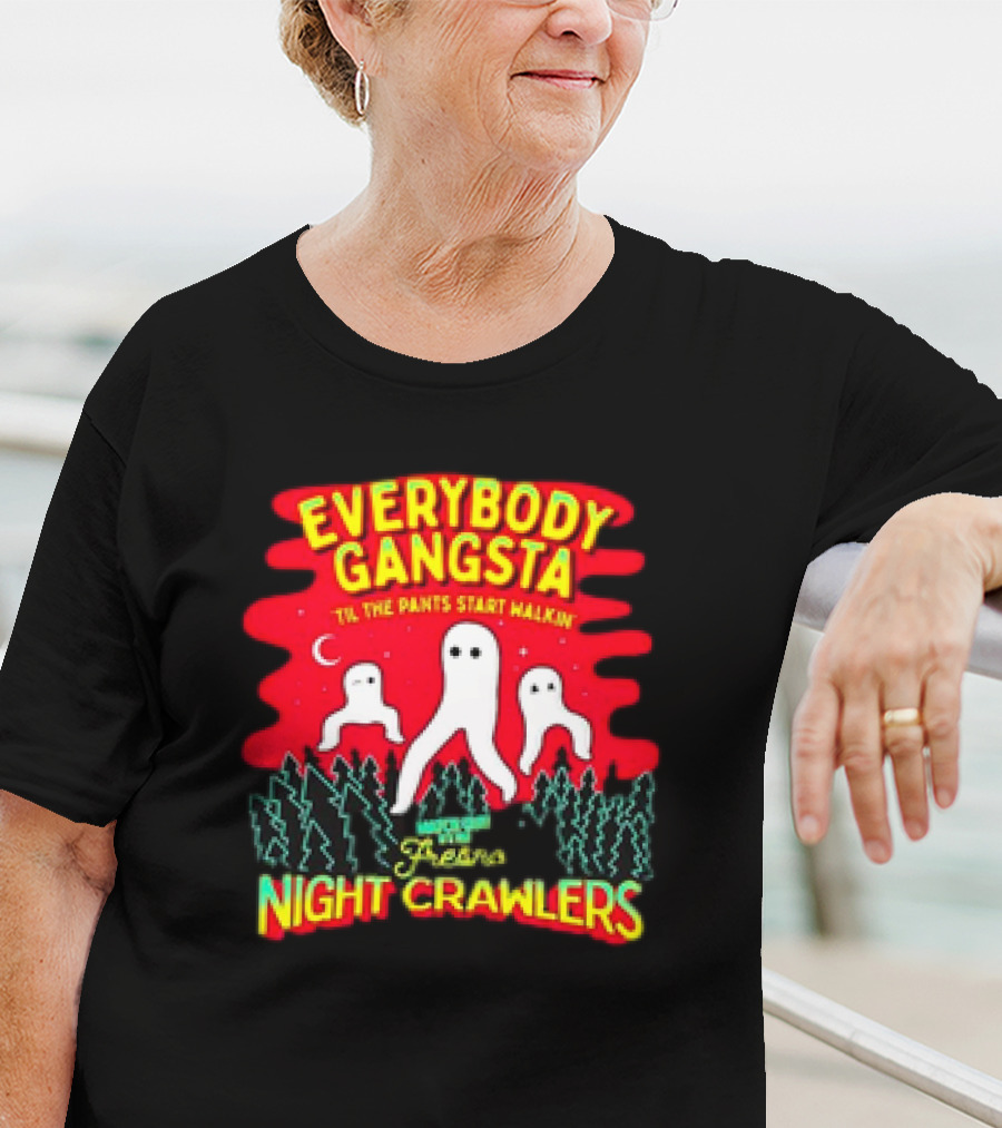 Everybody Gangsta 'Til The Pants Start Walkin' Fresno Nightcrawlers Cryptid Meme T-Shirt