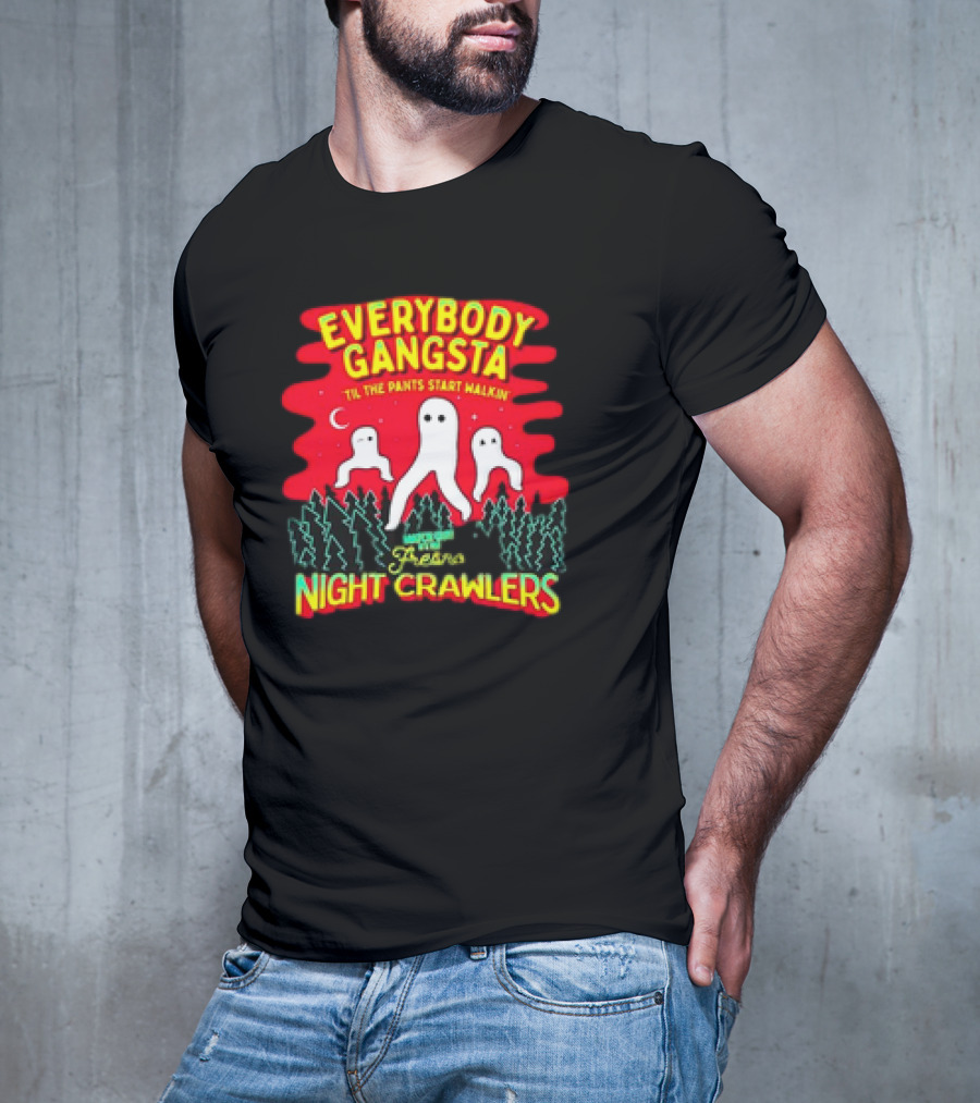 Everybody Gangsta 'Til The Pants Start Walkin' Fresno Nightcrawlers Cryptid Meme T-Shirt