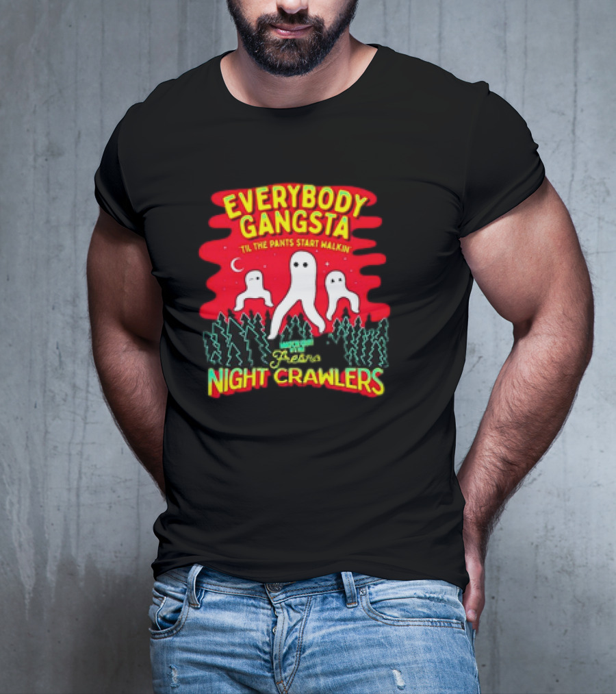 Everybody Gangsta 'Til The Pants Start Walkin' Fresno Nightcrawlers Cryptid Meme T-Shirt