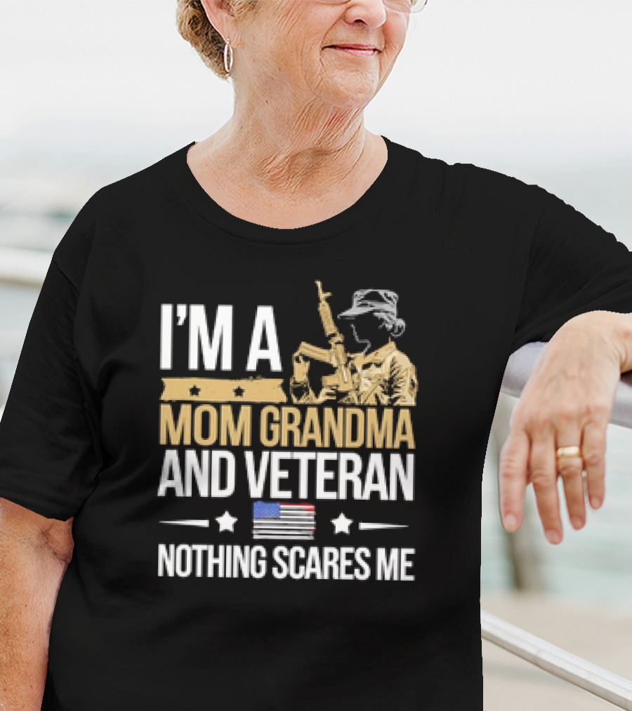 I'm A Mom Grandma And Veteran Nothing Scares Me With Soldier And American Flag T-Shirt