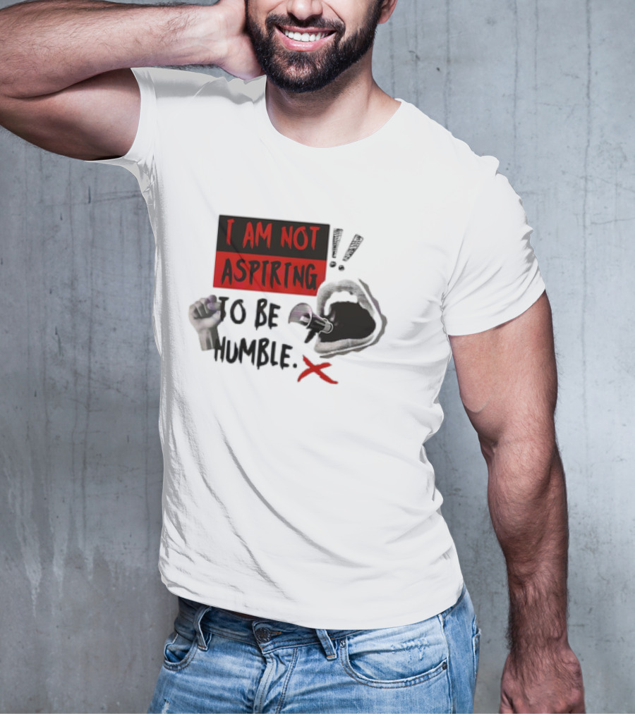 I AM NOT ASPIRING TO BE HUMBLE FIST MEGAPHONE MOUTH ICONS T-Shirt