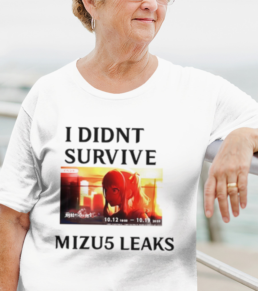 I DIDN'T SURVIVE MIZU5 LEAKS 10.12 10:00 - 10.13 10:59 ANIME T-Shirt