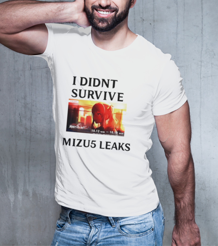 I DIDN'T SURVIVE MIZU5 LEAKS 10.12 10:00 - 10.13 10:59 ANIME T-Shirt