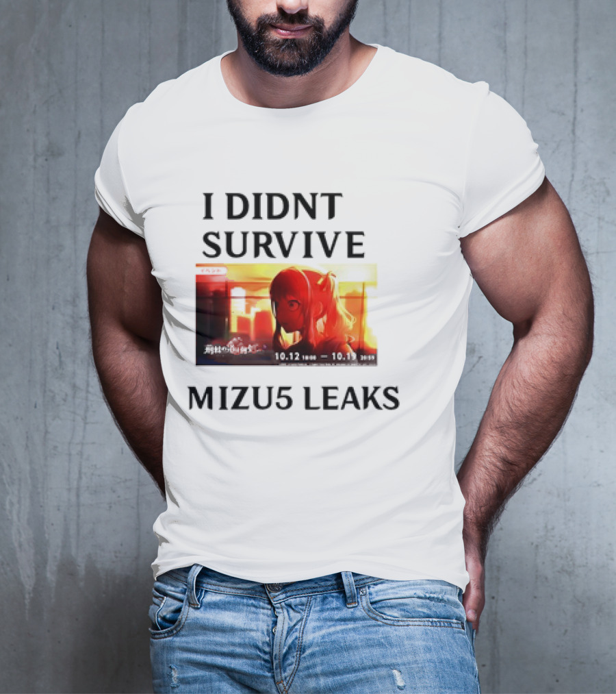 I DIDN'T SURVIVE MIZU5 LEAKS 10.12 10:00 - 10.13 10:59 ANIME T-Shirt
