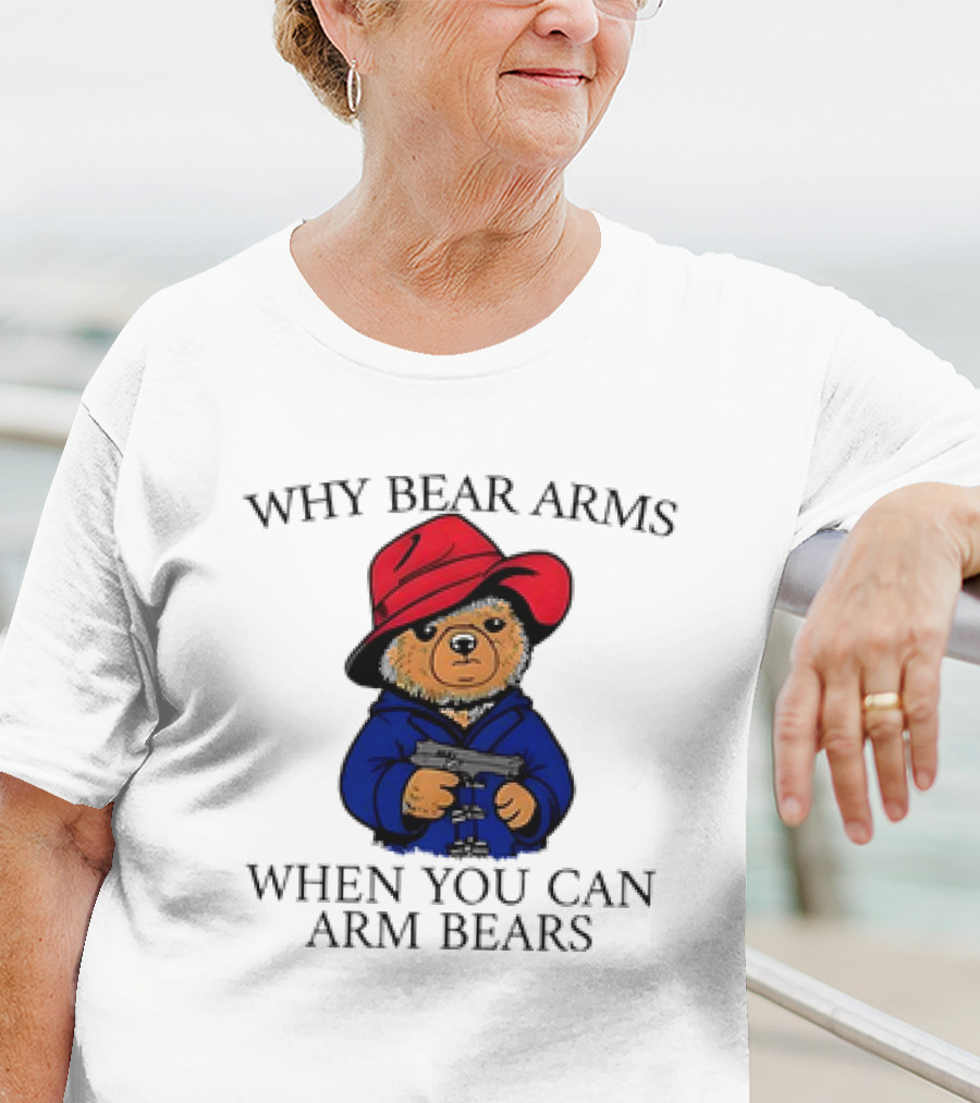 Why Bear Arms When You Can Arm Bears Gun Holding Bear In Red Hat And Blue Coat T-Shirt