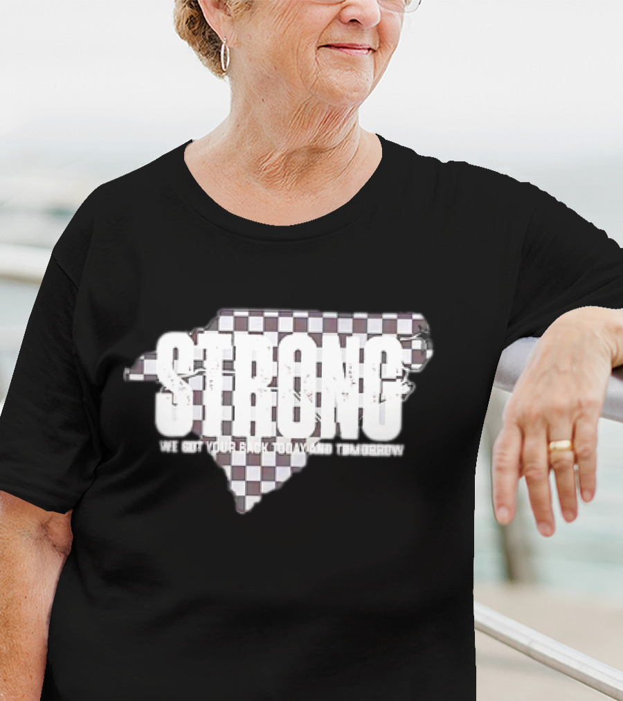 Carolina Strong We Got Your Back Today And Tomorrow T-Shirt