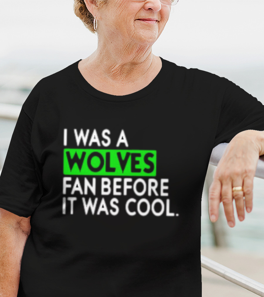 I Was A Wolves Fan Before It Was Cool Classic T-Shirt