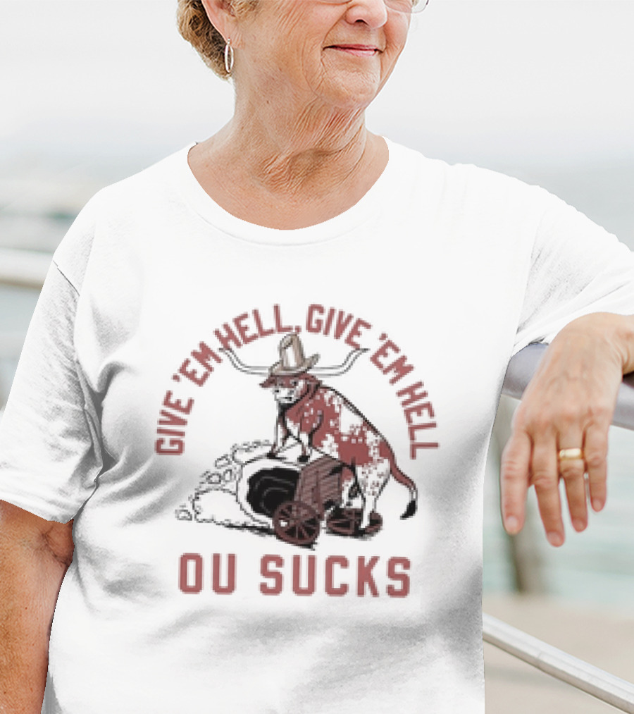 Give Em Hell Give Em Hell OU Sucks Texas Longhorns Rivalry T-Shirt