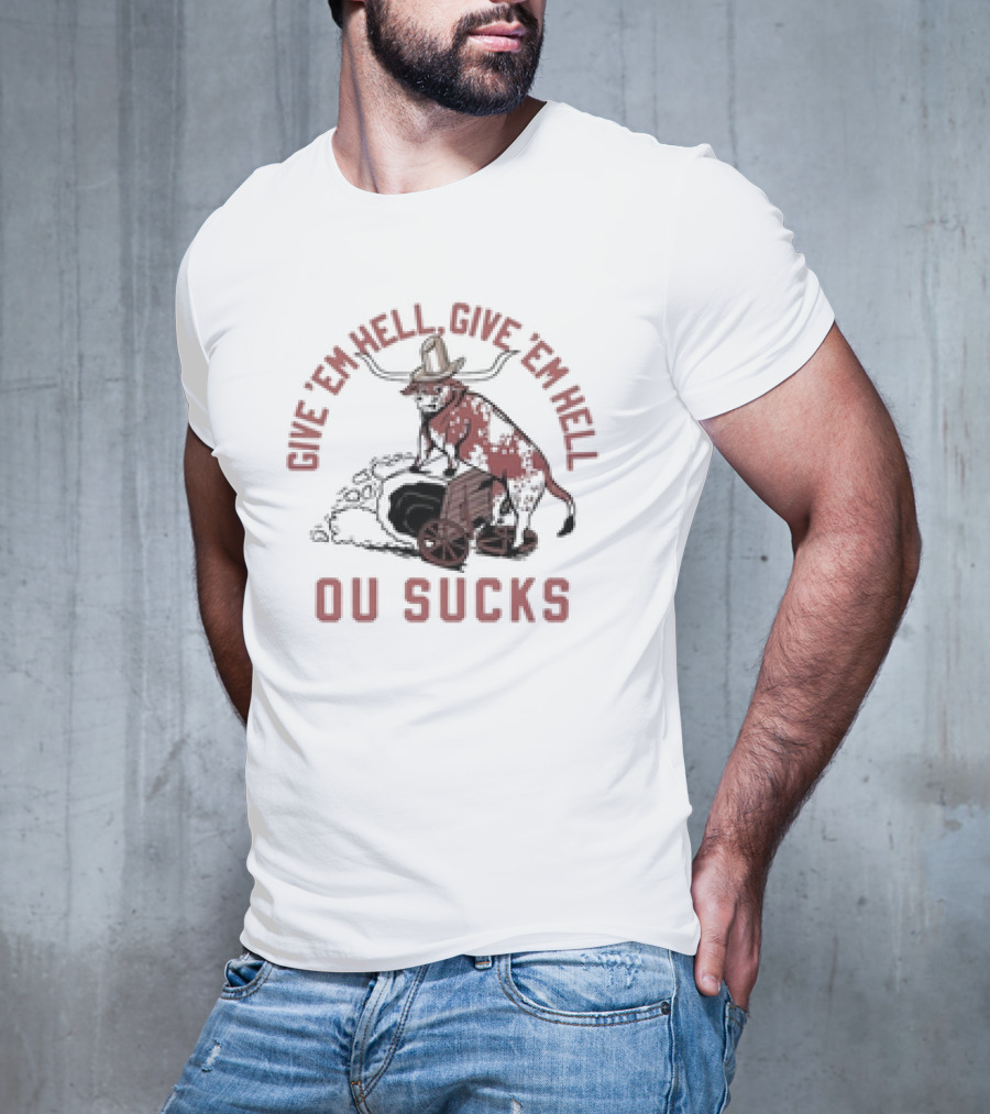 Give Em Hell Give Em Hell OU Sucks Texas Longhorns Rivalry T-Shirt