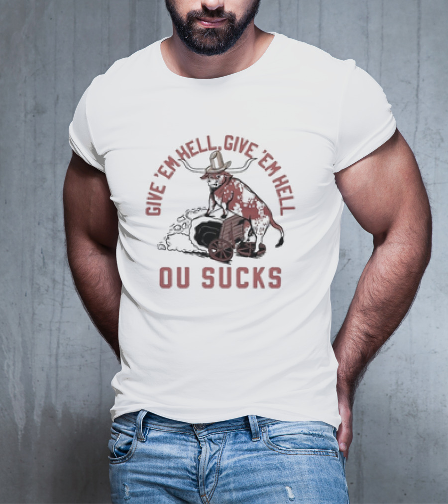 Give Em Hell Give Em Hell OU Sucks Texas Longhorns Rivalry T-Shirt