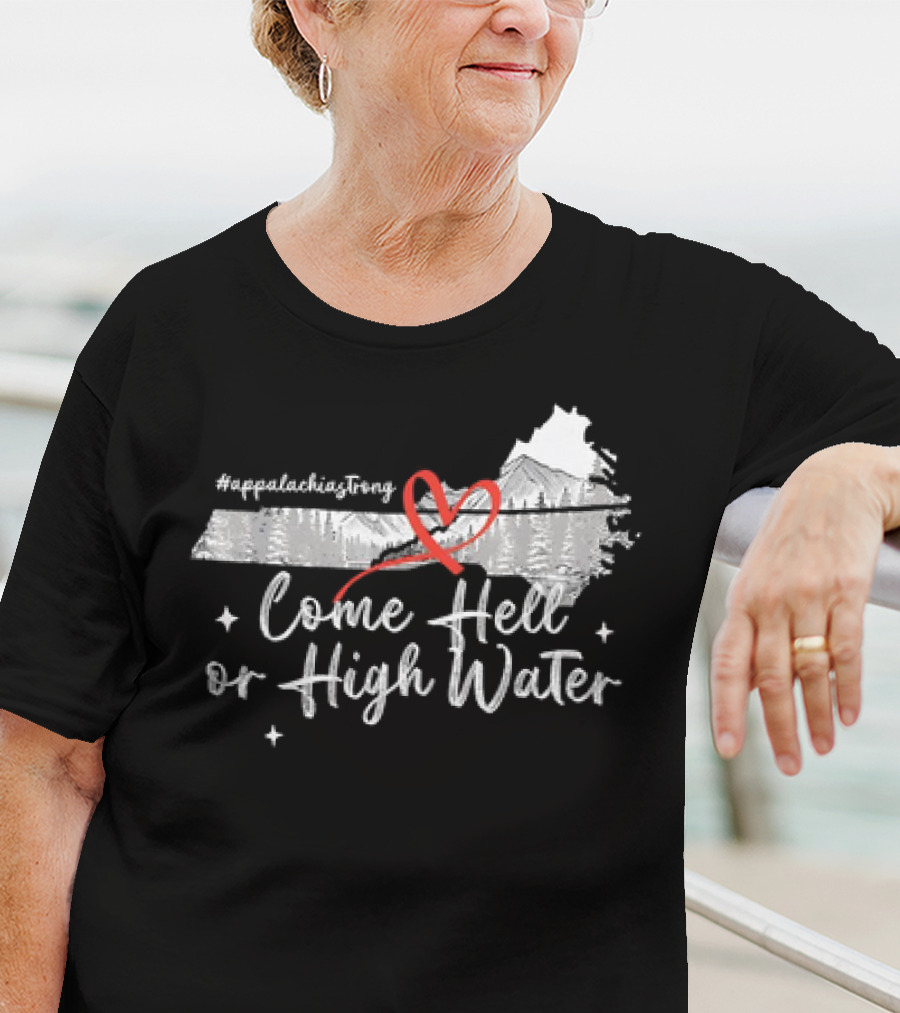 AppalachiaStrong Come Hell Or High Water Mountain NC VN TN T-Shirt
