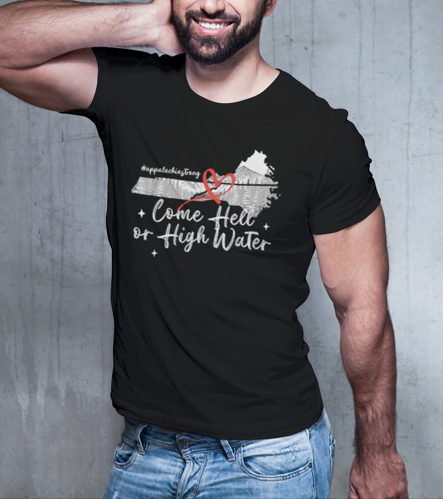 AppalachiaStrong Come Hell Or High Water Mountain NC VN TN T-Shirt